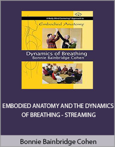 Bonnie Bainbridge Cohen - EMBODIED ANATOMY AND THE DYNAMICS OF BREATHING - STREAMING