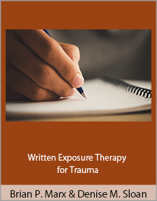 Brian P. Marx and Denise M. Sloan - Written Exposure Therapy for Trauma