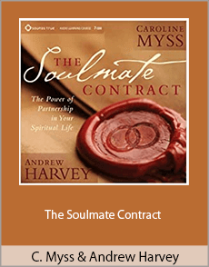 Caroline Myss And Andrew Harvey - The Soulmate Contract