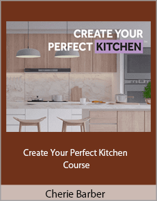 Cherie Barber - Create Your Perfect Kitchen Course