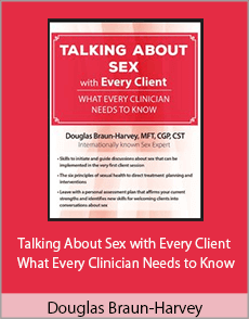 Douglas Braun-Harvey - Talking About Sex with Every Client - What Every Clinician Needs to Know