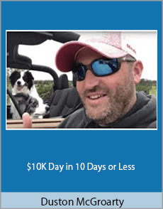 Duston McGroarty - $10K Day in 10 Days or Less