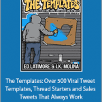 Ed Latimore & JK Molina - The Templates: Over 500 Viral Tweet Templates, Thread Starters and Sales Tweets That Always Work