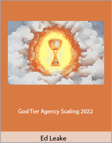 Ed Leake - God Tier Agency Scaling 2022