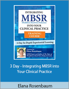 Elana Rosenbaum - 3 Day - Integrating MBSR into Your Clinical Practice