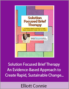 Elliott Connie - Solution Focused Brief Therapy - An Evidence-Based Approach to Create Rapid, Sustainable Change with Any Client