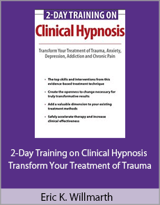 Eric K. Willmarth - 2-Day Training on Clinical Hypnosis - Transform Your Treatment of Trauma