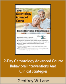 Geoffrey W. Lane - 2-Day Gerontology Advanced Course - Behavioral Interventions And Clinical Strategies