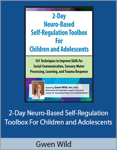 Gwen Wild - 2-Day Neuro-Based Self-Regulation Toolbox For Children and Adolescents