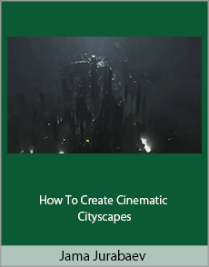 Jama Jurabaev - How To Create Cinematic Cityscapes