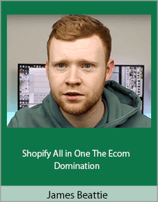 James Beattie - Shopify All in One The Ecom Domination