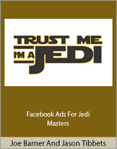 Joe Barner And Jason Tibbets - Facebook Ads For Jedi Masters