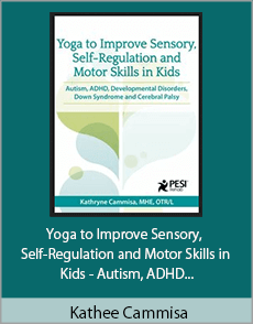 Kathee Cammisa - Yoga to Improve Sensory, Self-Regulation and Motor Skills in Kids - Autism, ADHD, Developmental Disorders, Down Syndrome and Cerebral Palsy