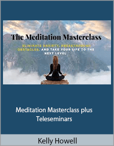 Kelly Howell - Meditation Masterclass plus Teleseminars