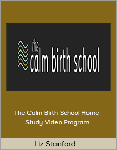 Liz Stanford - The Calm Birth School Home Study Video Program