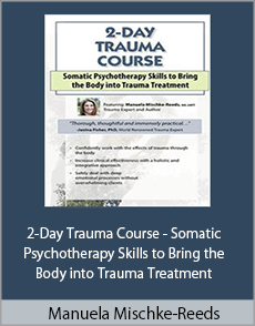 Manuela Mischke-Reeds - 2-Day Trauma Course - Somatic Psychotherapy Skills to Bring the Body into Trauma Treatment