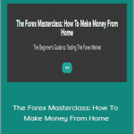 Michael J. Pittman - The Forex Masterclass: How To Make Money From Home