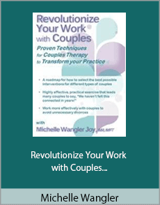 Michelle Wangler - Revolutionize Your Work with Couples - Proven Techniques for Couples Therapy to Transform Your Practice