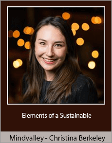 Mindvalley - Christina Berkeley - Elements of a Sustainable