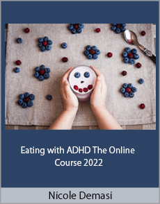 Nicole Demasi - Eating with ADHD The Online Course 2022