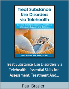 Paul Brasler - Treat Substance Use Disorders via Telehealth - Essential Skills for Assessment, Treatment And Recovery Support at a Distance