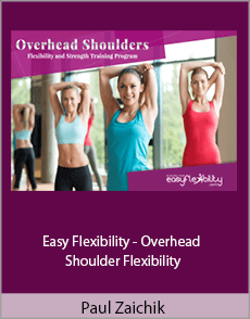 Paul Zaichik - Easy Flexibility - Overhead Shoulder Flexibility