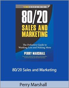 Perry Marshall - 80/20 Sales and Marketing: The Definitive Guide to Working Less and Making More