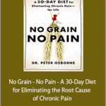 Peter Osborne - No Grain - No Pain - A 30-Day Diet for Eliminating the Root Cause of Chronic Pain