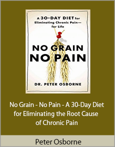 Peter Osborne - No Grain - No Pain - A 30-Day Diet for Eliminating the Root Cause of Chronic Pain