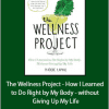 Phoebe Lapine - The Wellness Project - How I Learned to Do Right by My Body - without Giving Up My Life