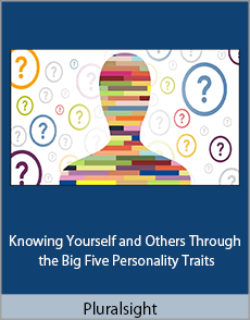 Pluralsight - Knowing Yourself and Others Through the Big Five Personality Traits