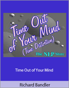 Richard Bandler - Time Out of Your Mind