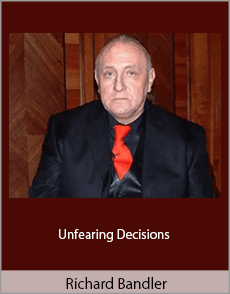 Richard Bandler - Unfearing Decisions