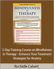 Rochelle Calvert - 2-Day Training Course on Mindfulness in Therapy - Enhance Your Treatment Strategies for Anxiety