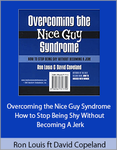 Ron Louis ft David Copeland - Overcoming the Nice Guy Syndrome - How to Stop Being Shy Without Becoming A Jerk