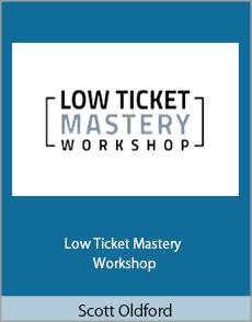 Scott Oldford - Low Ticket Mastery Workshop