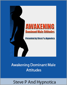 Steve P And Hypnotica - Awakening Dominant Male Attitudes