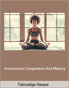 Talmadge Harper - Unconscious Competence And Mastery