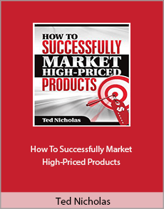 Ted Nicholas - How To Successfully Market High-Priced Products