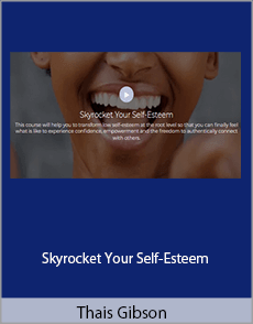 Thais Gibson - Skyrocket Your Self-Esteem