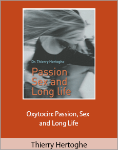 Thierry Hertoghe MD - Oxytocin: Passion, Sex and Long Life