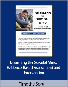 Timothy Spruill - Disarming the Suicidal Mind. Evidence-Based Assessment and Intervention