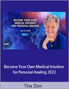 Tina Zion - Become Your Own Medical Intuitive for Personal Healing 2022