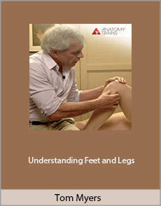 Tom Myers - Understanding Feet and Legs