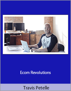 Travis Petelle - Ecom Revolutions