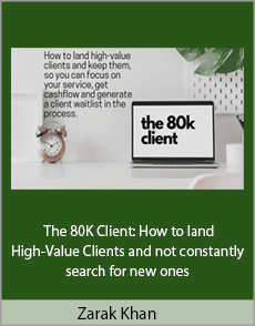 Zarak Khan - The 80K Client: How to land High-Value Clients and not constantly search for new ones