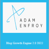 Adam Enfroy - Blog Growth Engine 2.0 2022