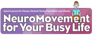 Anat Baniel - NeuroMovement® and Your Busy Life Online Program