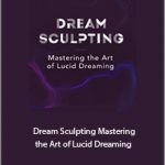 Andrew Holocek - Dream Sculpting Mastering the Art of Lucid Dreaming