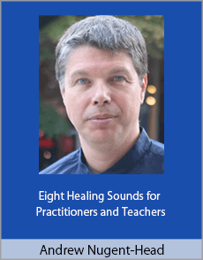 Andrew Nugent-Head - Eight Healing Sounds for Practitioners and Teachers